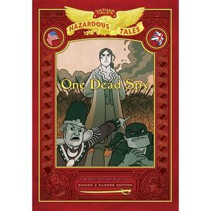One Dead Spy: Bigger & Badder Edition (Nathan Hale's Hazardous Tales #1): A Revo